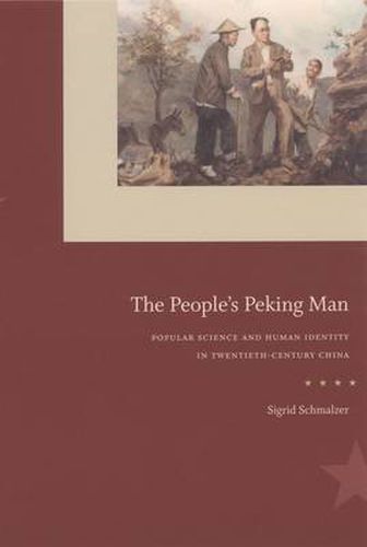 Cover image for The People's Peking Man: Popular Science and Human Identity in Twentieth-Century China