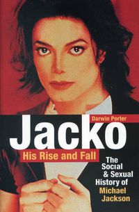 Cover image for Jacko, His Rise and Fall: The Social and Sexual History of Michael Jackson