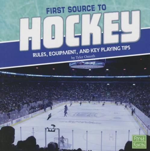 First Source to Hockey: Rules, Equipment, and Key Playing Tips (First Sports Source)