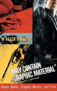 Cover image for May Contain Graphic Material: Comic Books, Graphic Novels, and Film