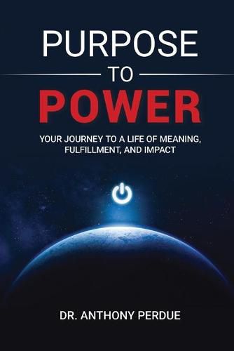 Cover image for Purpose to Power: Your Journey to a Life of Meaning, Fulfillment, and Impact