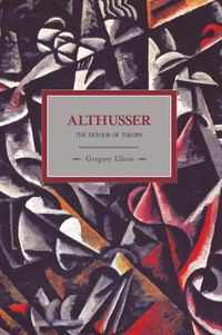 Cover image for Althusser: The Dictator Of Theory: Historical Materialism, Volume 13