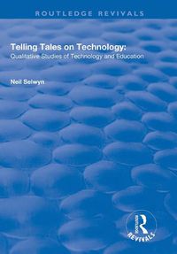 Cover image for Telling Tales on Technology: Qualitative studies of technology and education