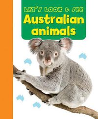 Cover image for Let's Look & See: Australian Animals