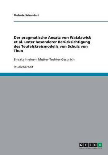 Cover image for Der Pragmatische Ansatz Von Watzlawick et al. Unter Besonderer Berucksichtigung Des Teufelskreismodells Von Schulz Von Thun