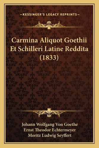 Carmina Aliquot Goethii Et Schilleri Latine Reddita (1833)