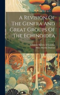 Cover image for A Revision Of The Genera And Great Groups Of The Echinoidea