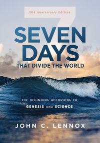 Cover image for Seven Days that Divide the World, 10th Anniversary Edition: The Beginning According to Genesis and Science