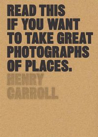 Cover image for Read This if You Want to Take Great Photographs of Places