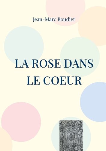Cover image for La Rose dans le Coeur: Et autres recensions et etudes religieuses