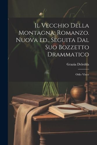 Cover image for Il vecchio della montagna; romanzo. Nuova ed., seguita dal suo bozzetto drammatico