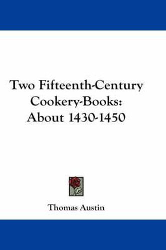 Two Fifteenth-Century Cookery-Books: About 1430-1450