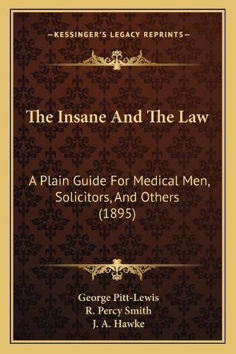 The Insane and the Law: A Plain Guide for Medical Men, Solicitors, and Others (1895)