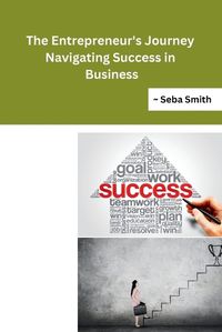 Cover image for The Entrepreneur's Journey Navigating Success in Business