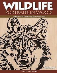 Cover image for Wildlife Portraits in Wood: 30 Patterns to Capture the Beauty of Nature