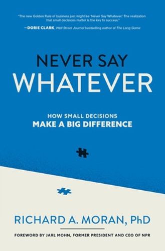 Cover image for Never Say Whatever: How Small Decisions Make a Big Difference