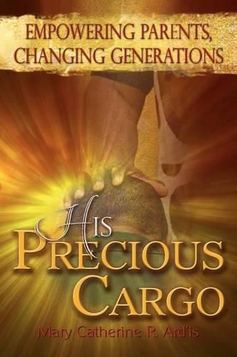 Cover image for His Precious Cargo: Empowering Parents, Changing Generations