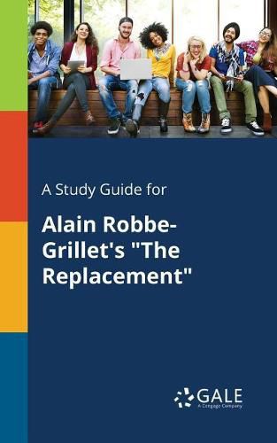 A Study Guide for Alain Robbe-Grillet's The Replacement