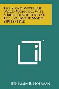 Cover image for The Sloyd System of Wood Working, with a Brief Description of the Eva Rodhe Model Series (1892)
