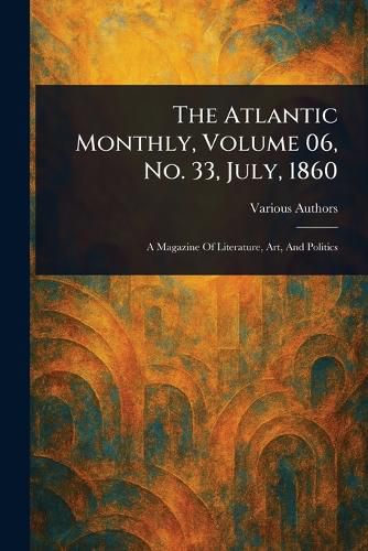 Cover image for The Atlantic Monthly, Volume 06, No. 33, July, 1860