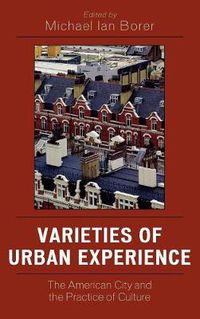 Cover image for Varieties of Urban Experience: The American City and the Practice of Culture