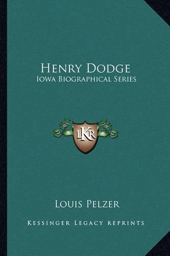 Henry Dodge Henry Dodge: Iowa Biographical Series Iowa Biographical Series