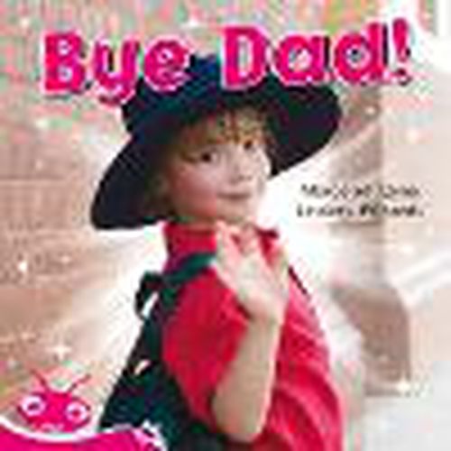 Cover image for Bug Club Level  1 - Pink: Bye Dad! (Reading Level 1/F&P Level A)