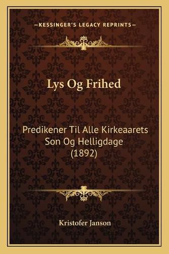 Lys Og Frihed: Predikener Til Alle Kirkeaarets Son Og Helligdage (1892)