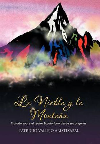 Cover image for La Niebla y La Montana: Tratado Sobre El Teatro Ecuatoriano Desde Sus Origenes.