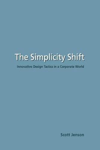 Cover image for The Simplicity Shift: Innovative Design Tactics in a Corporate World