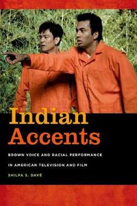 Cover image for Indian Accents: Brown Voice and Racial Performance in American Television and Film