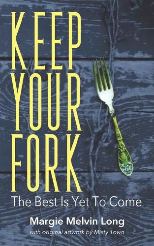 Cover image for Keep Your Fork: The Best Is Yet To Come