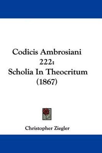 Cover image for Codicis Ambrosiani 222: Scholia In Theocritum (1867)