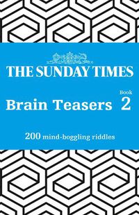 Cover image for The Sunday Times Brain Teasers Book 2: 200 Mind-Boggling Riddles