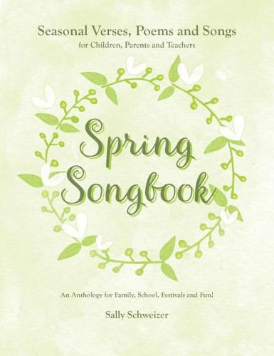 Cover image for Spring Songbook: Seasonal Verses, Poems and Songs for Children, Parents and Teachers - An Anthology for Family, School, Festivals and Fun!