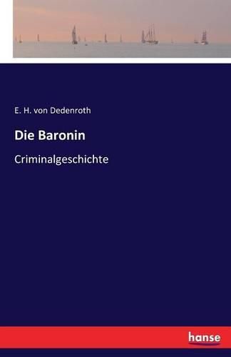 Cover image for Die Baronin: Criminalgeschichte