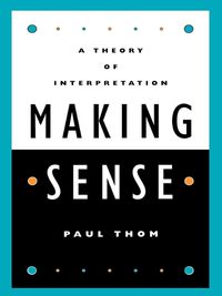 Cover image for Making Sense: A Theory of Interpretation