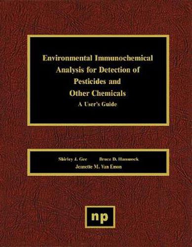 Environmental Immunochemical Analysis Detection of Pesticides and Other Chemicals: A User's Guide