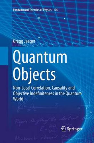 Cover image for Quantum Objects: Non-Local Correlation, Causality and Objective Indefiniteness in the Quantum World