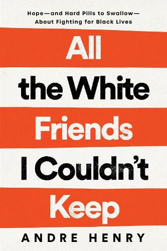 All the White Friends I Couldn't Keep: Hope--and Hard Pills to Swallow--About Fighting for Black Lives