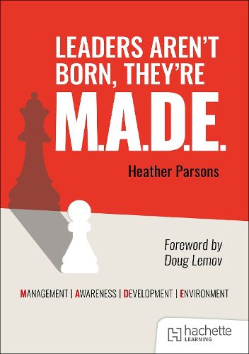 Cover image for Leaders aren't born, they're M.A.D.E.: Management, Awareness, Development, Environment