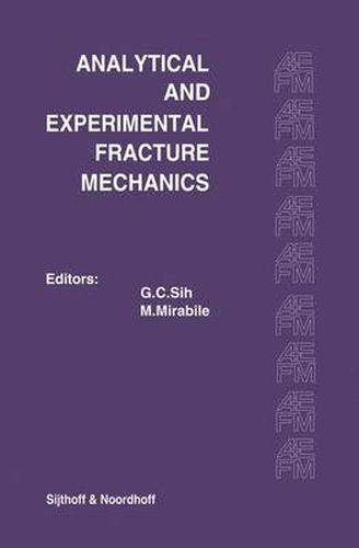 Proceedings of an international conference on Analytical and Experimental Fracture Mechanics: Held at the Hotel Midas Palace Rome, Italy June 23-27, 1980