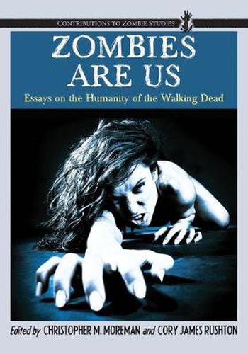 Cover image for Zombies Are Us: Essays on the Humanity of the Walking Dead