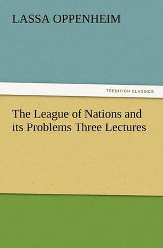 Cover image for The League of Nations and Its Problems Three Lectures