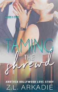 Cover image for Taming The Shrewd: Another Hollywood Love Story (Elaine & Zach)