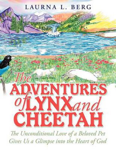 The Adventures of Lynx and Cheetah: The Unconditional Love of a Beloved Pet Gives Us a Glimpse into the Heart of God