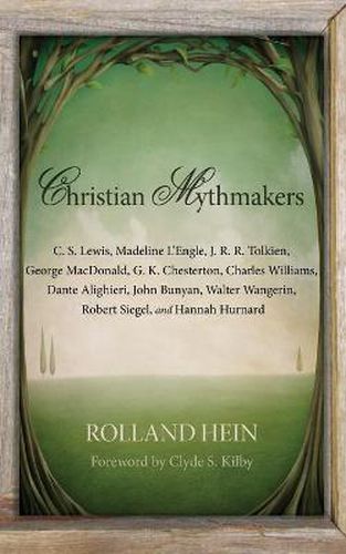 Christian Mythmakers: C. S. Lewis, Madeline l'Engle, J. R. R. Tolkien, George Macdonald, G. K. Chesterton, Charles Williams, Dante Alighieri, John Bunyan, Walter Wangerin, Robert Siegel, and Hannah Hurnard