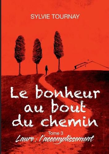 Cover image for Le bonheur au bout du chemin, 3: Tome 3, Laure: l'accomplissement