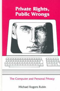 Cover image for Private Rights, Public Wrongs: The Computer and Personal Privacy