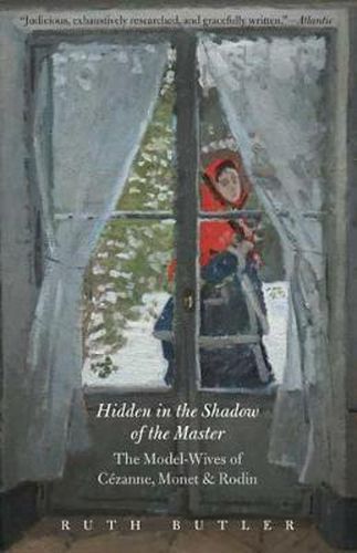 Hidden in the Shadow of the Master: The Model-Wives of Cezanne, Monet, and Rodin